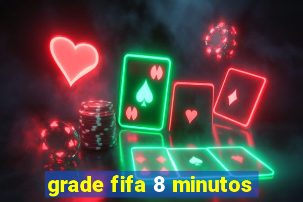 grade fifa 8 minutos